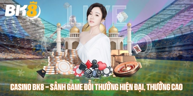 Đôi nét về sảnh game casino BK8 Đôi nét về sảnh game casino BK8